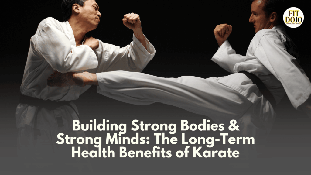 Karate Health Benefits improving fitness, strength, and flexibility