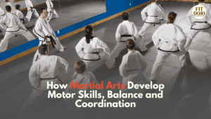 Motor Skills Martial Arts training improving coordination and balance
